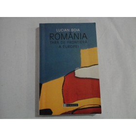 ROMANIA TARA DE FRONTIERA A EUROPEI - LUCIAN BOIA